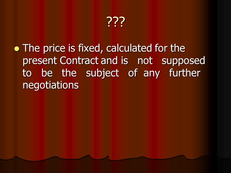??? The price is fixed, calculated for the present Contract and is  